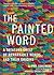 The Painted Word: A Treasure Chest of Remarkable Words and Their Origins