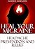 Heal Your Migraine - Headache Prevention And Relief