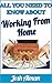 All You Need To Know About Working From Home:Spoting the Right Work At Home Opportunity, Don’t Get Caught By Scammers,Freelancing,Balancing Home And Work,Stay Motivated,Success & Better Productivity