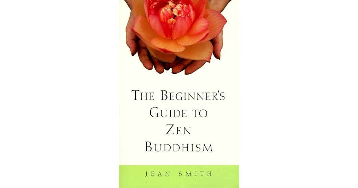 The Beginner's Guide to Zen Buddhism by Jean Smith