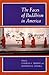 The Faces of Buddhism in America by Charles S. Prebish