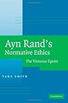 Ayn Rand's Normative Ethics: The Virtuous Egoist
