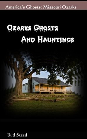 Ozarks Ghosts and Hauntings: Missouri (America's Ghosts Book 2)