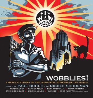 Wobblies! A Graphic History of the Industrial Workers of the World (Paperback)