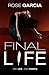 Final Life by Rose Garcia Final Life by Rose Garcia
