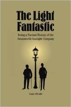 The Light Fantastic: Being a Factual History of the Swatsworth Gaslight Company