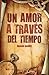 UN AMOR A TRAVES DEL TIEMPO (Spanish Edition)