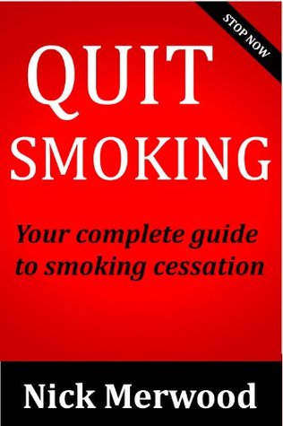 Quit Smoking: Your complete guide to smoking cessation (quit smoking, smoking cessation, quit smoking cigarette, quit smoking book, quit smoking easy, quit smoking now)