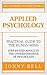 Applied Psychology: Practical Guide to the Human Mind, Step-by-Step Advice to the Understandings of Psychology (Positive Psychology)