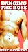 Banging The Boss (An Erotica Quickie) (Erotic Quickie Book 2)