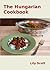 The Hungarian Cookbook by Lily Scott