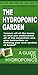 The Hydroponic Garden - Your Hydroponic Growing Systems Manua... by David Everett