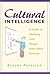 Cultural Intelligence: A Guide to Working With People from Other Cultures