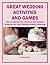 Great Wedding Activities and Games: How to Entertain Your Guests at Your Wedding Reception and Other Wedding-Related Gatherings (Wedding Matters)
