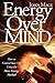 Energy Over Mind: How to Co...