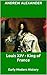 Louis XIV King of France: Early Modern History (Early Modern History Series Book 10)