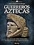 Guerreros aztecas (Spanish Edition)