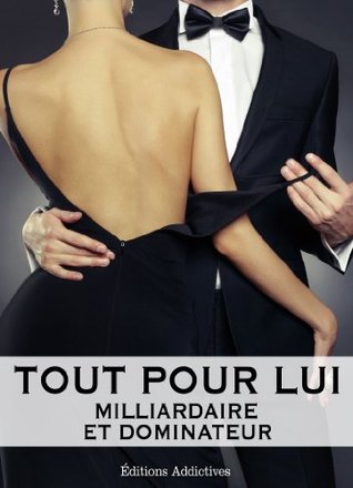 Tout pour Lui, Vol.6 (Milliardaire et dominateur, #6)