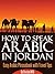 How To Speak Arabic In Jordan - Easy Arabic Phrasebook With Travel Tips