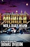Murder With A Deadly Weapon Murder With A Deadly Weapon
