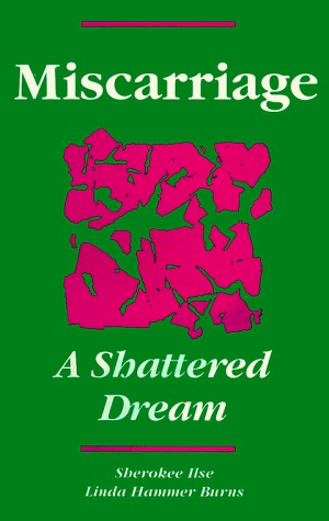 Miscarriage: A Shattered Dream (Paperback)
