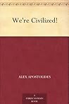 We're Civilized!