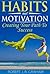 Habits and Motivation: Creating Your Path to Success
