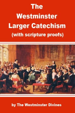 The Westminster Larger Catechism with Scripture Proofs in Full (Kindle Edition)