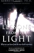Lessons from the Light: What We Can Learn from the NearDeath Experience