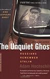 The Unquiet Ghost: Russians Remember Stalin – An Investigation of the Gulag, Survivors' Voices, and Glasnost-Era Terror The Unquiet Ghost: Russians Remember Stalin – An Investigation of the Gulag, Survivors' Voices, and Glasnost-Era Terror