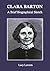 Clara Barton: A Brief Biographical Sketch