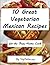 10 Great Vegetarian Mexican Recipes for the Busy Home Cook (Easy Vegetarian Recipes Book 5)