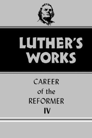 Luther's Works vol. 34, Career of the Reformer IV