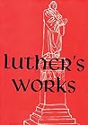 Luther's Works, Volume 22 (Sermons on Gospel of St John Chapters 1-4) Luther's Works, Volume 22 (Sermons on Gospel of St John Chapters 1-4)