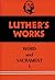 Luther's Works, Volume 35: Word and Sacrament I