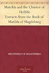 Matelda and the Cloister of Hellfde Extracts from the Book of Matilda of Magdeburg Matelda and the Cloister of Hellfde Extracts from the Book of Matilda of Magdeburg