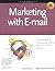 Marketing with E-Mail: A Spam-Free Guide to Increasing Sales, Building Loyalty, and Increasing Awareness