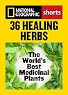 36 Healing Herbs: The World's Best Medicinal Plants (National Geographic Shorts) Book cover for 36 Healing Herbs: The World's Best Medicinal Plants (National Geographic Shorts)