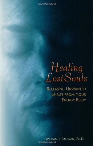 Healing Lost Souls: Releasing Unwanted Spirits from Your Energy Body (Paperback)