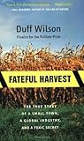 Fateful Harvest: The True Story of a Small Town, a Global Industry, and a Toxic Secret
