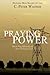 Praying with Power: How to Prayer Effectively and Hear Clearly from God