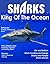 Sharks - King Of The Ocean by Marie Jordan