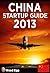 China Startup Guide 2013: N...