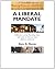 A Liberal Mandate: Reflections on our Founding Vision and Rants on how we have Failed to Achieve it