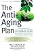 The Anti-Aging Plan: The Nutrient-Rich, Low-Calorie Way of Eating for a Longer Life--The Only Diet Scientifically Proven to Extend Your Healthy Years