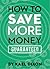 How to Save More Money Guaranteed