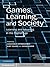 Games, Learning, and Society: Learning and Meaning in the Digital Age (Learning in Doing: Social, Cognitive and Computational Perspectives)