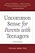 Uncommon Sense for Parents with Teenagers by Michael Riera
