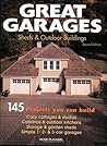 Great Garages, Sheds & Outdoor Buildings: 145 Projects You Can Build