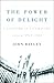 The Power of Delight by John Bayley